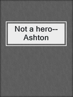 cover image of Not a hero--Ashton