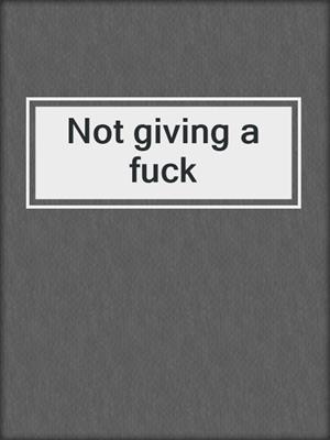 cover image of Not giving a fuck