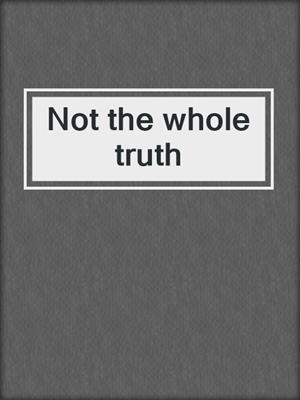Not the whole truth
