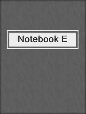 cover image of Notebook E