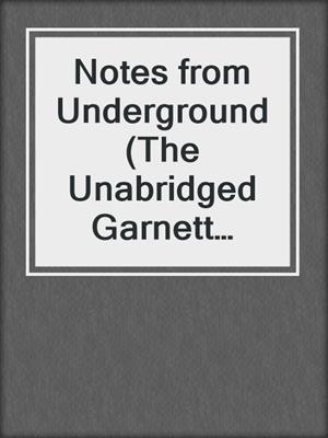 cover image of Notes from Underground (The Unabridged Garnett Translation)