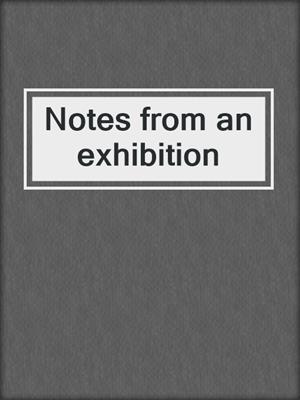 Notes from an exhibition