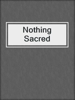 cover image of Nothing Sacred