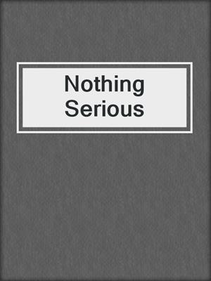 cover image of Nothing Serious