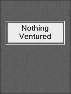 cover image of Nothing Ventured