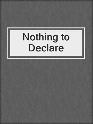 cover image of Nothing to Declare