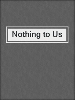 cover image of Nothing to Us