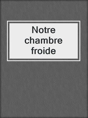 Notre chambre froide