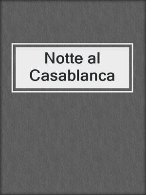 cover image of Notte al Casablanca