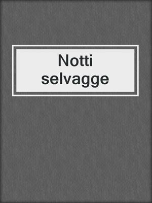 cover image of Notti selvagge