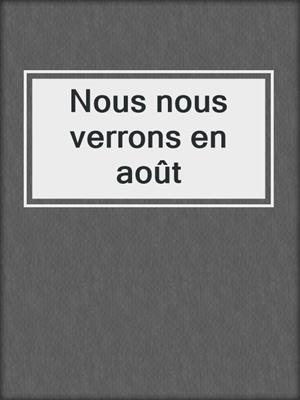 Nous nous verrons en août
