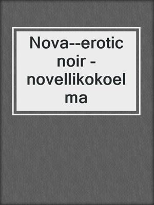 cover image of Nova--erotic noir -novellikokoelma