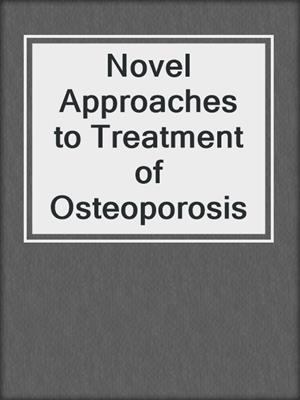 Novel Approaches to Treatment of Osteoporosis