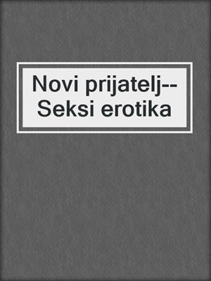 cover image of Novi prijatelj--Seksi erotika