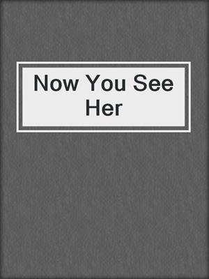 Now You See Her