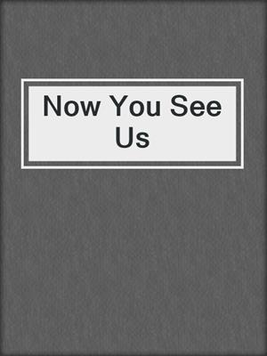 cover image of Now You See Us
