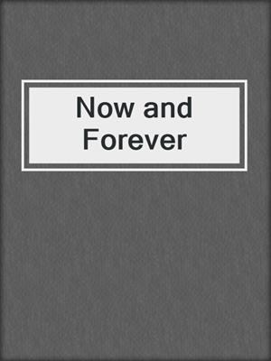 cover image of Now and Forever