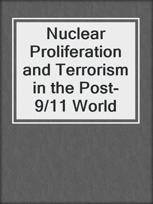 Nuclear Proliferation and Terrorism in the Post-9/11 World