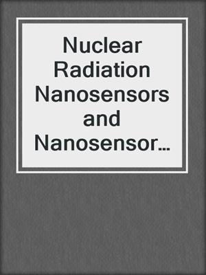Nuclear Radiation Nanosensors and Nanosensory Systems