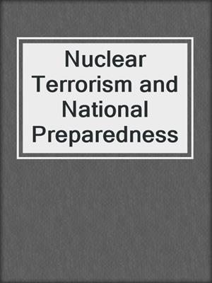 Nuclear Terrorism and National Preparedness