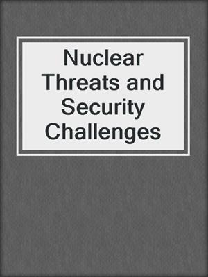 Nuclear Threats and Security Challenges