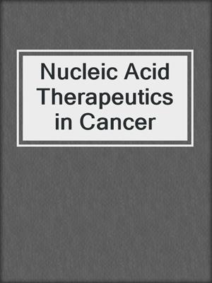 Nucleic Acid Therapeutics in Cancer