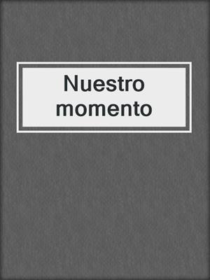 cover image of Nuestro momento