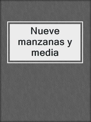cover image of Nueve manzanas y media