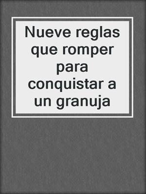 cover image of Nueve reglas que romper para conquistar a un granuja