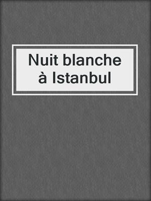 cover image of Nuit blanche à Istanbul