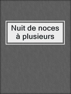 cover image of Nuit de noces à plusieurs