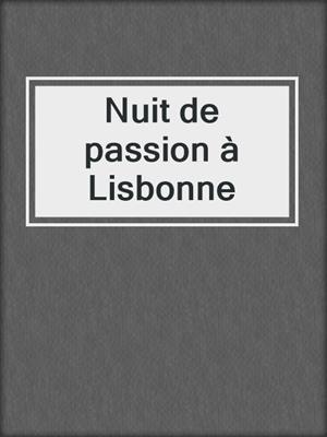 cover image of Nuit de passion à Lisbonne