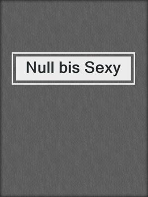 cover image of Null bis Sexy