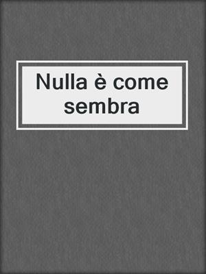 cover image of Nulla è come sembra