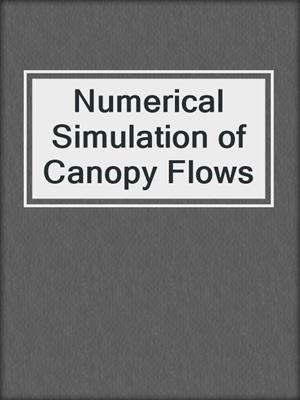 Numerical Simulation of Canopy Flows