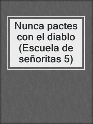 cover image of Nunca pactes con el diablo (Escuela de señoritas 5)
