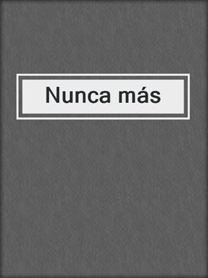 cover image of Nunca más