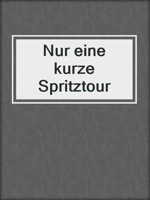 cover image of Nur eine kurze Spritztour