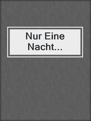 cover image of Nur Eine Nacht...
