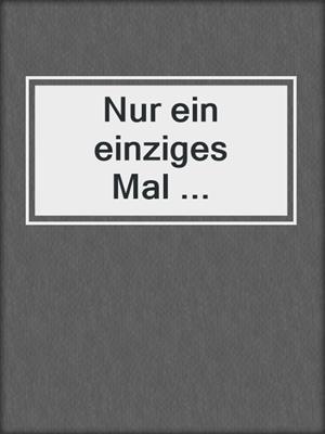 cover image of Nur ein einziges Mal ...