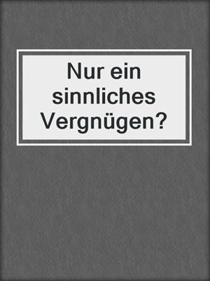 cover image of Nur ein sinnliches Vergnügen?