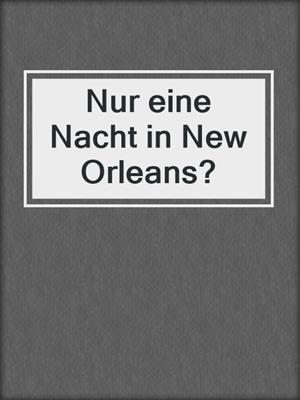 cover image of Nur eine Nacht in New Orleans?