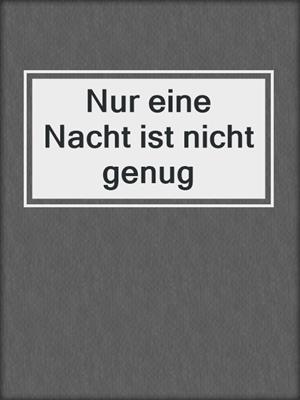 cover image of Nur eine Nacht ist nicht genug