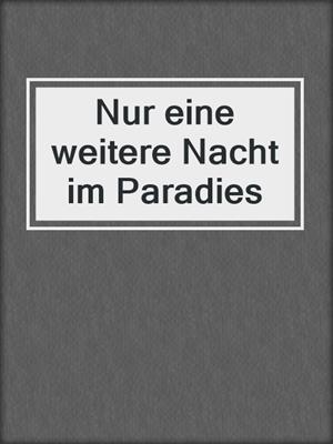 cover image of Nur eine weitere Nacht im Paradies