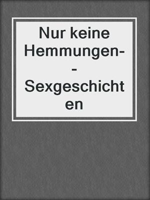 cover image of Nur keine Hemmungen--Sexgeschichten