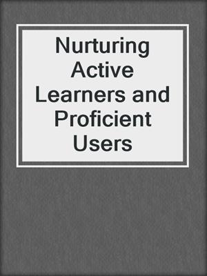 Nurturing Active Learners and Proficient Users