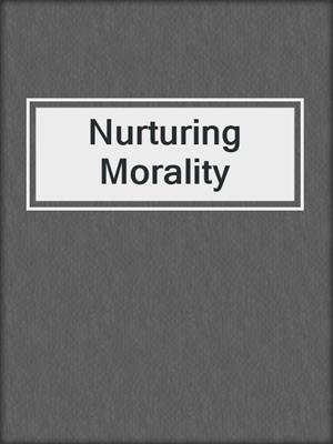 Nurturing Morality