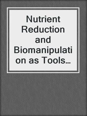Nutrient Reduction and Biomanipulation as Tools to Improve Water Quality