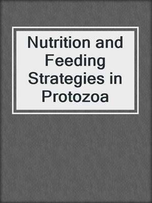 Nutrition and Feeding Strategies in Protozoa