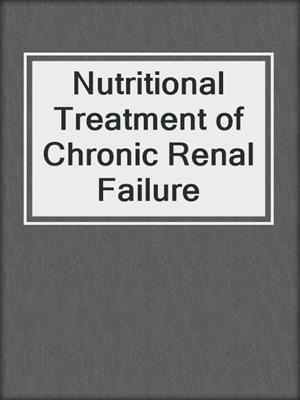 Nutritional Treatment of Chronic Renal Failure